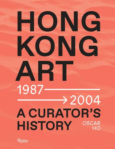 Hong Kong Art: A Curator’s History (1987 -2004)