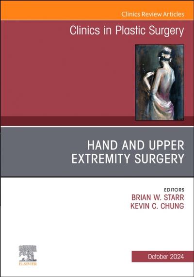 Hand and Upper Extremity Surgery, An Issue of Clinics in Plastic Surgery, An Issue of Clinics in Plastic Surgery, E-Book
