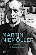 Martin Niemöller. Ein Leben in Opposition