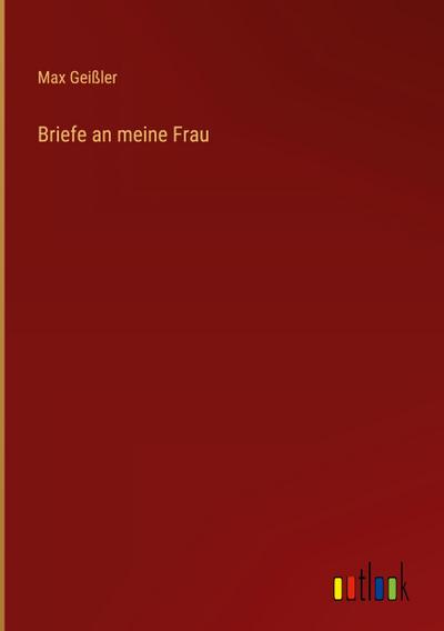 Briefe an meine Frau