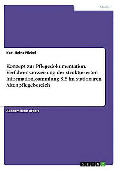 Konzept zur Pflegedokumentation. Verfahrensanweisung der strukturierten Informationssammlung SIS im stationären Altenpflegebereich