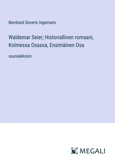 Waldemar Seier; Historiallinen romaani, Kolmessa Osassa, Ensimäinen Osa