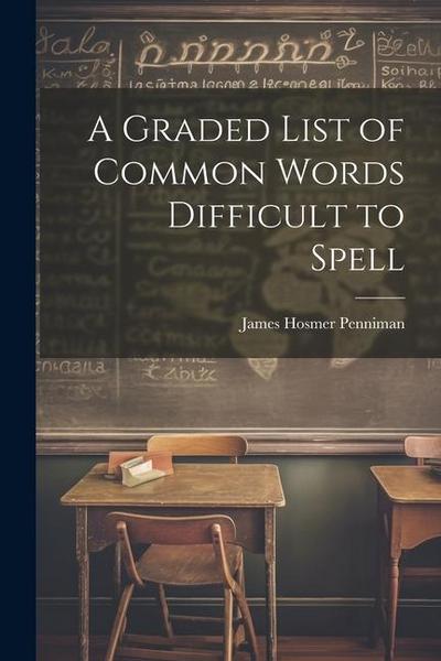 A Graded List of Common Words Difficult to Spell