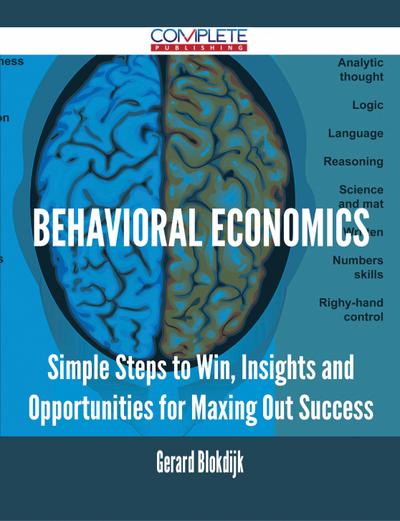 Behavioral Economics - Simple Steps to Win, Insights and Opportunities for Maxing Out Success