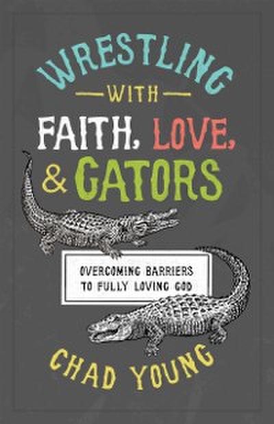 Wrestling with Faith, Love, and Gators