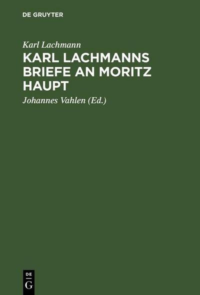 Karl Lachmanns Briefe an Moritz Haupt
