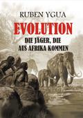 Evolution- Die Jäger, Die Aus Afrika Kamen von Ruben Ygua | Ebook