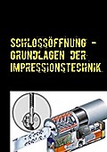 Schlossöffnung - Grundlagen der Impressionstechnik - Daniel Boger