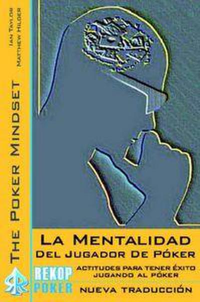 La mentalidad del jugador de póker : actitudes esenciales para tener éxito en el póker