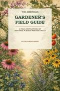 The American Gardener’s Field Guide