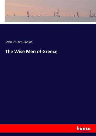 The Wise Men of Greece - John Stuart Blackie