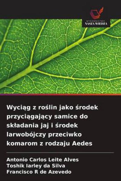 Wyci¿g z ro¿lin jako ¿rodek przyci¿gaj¿cy samice do sk¿adania jaj i ¿rodek larwobójczy przeciwko komarom z rodzaju Aedes