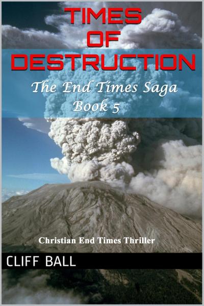 Times of Destruction: A Christian End Times Thriller (The End Times Saga, #5)