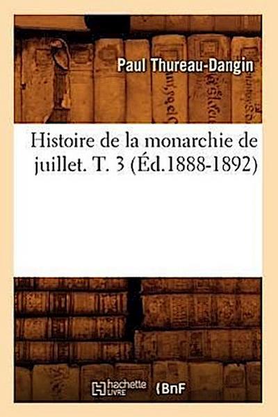 Histoire de la Monarchie de Juillet. T. 3 (Éd.1888-1892)