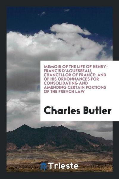 Memoir of the Life of Henry-Francis D’Aguesseau, Chancellor of France
