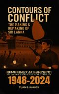 CONTOURS OF CONFLICT THE MAKING & REMAKING OF SRI LANKA