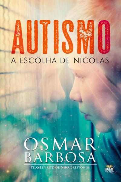 AUTISMO - A ESCOLHA DE NÍCOLAS - Osmar Barbosa