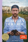 Rebellen der Erde: Wie wir den Boden retten – und damit uns selbst! – Mit einem Vorwort von Maja Göpel