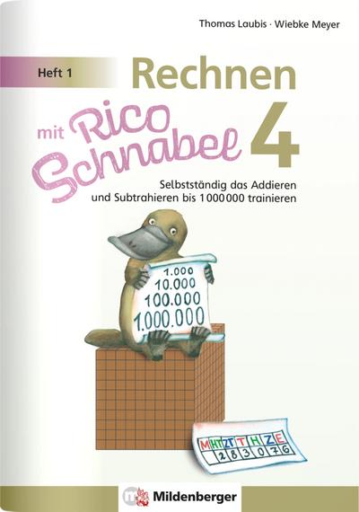 Rechnen mit Rico Schnabel Klasse 4, Heft 1 - Selbstständig das Addieren und Subtrahieren bis 1000000 trainieren