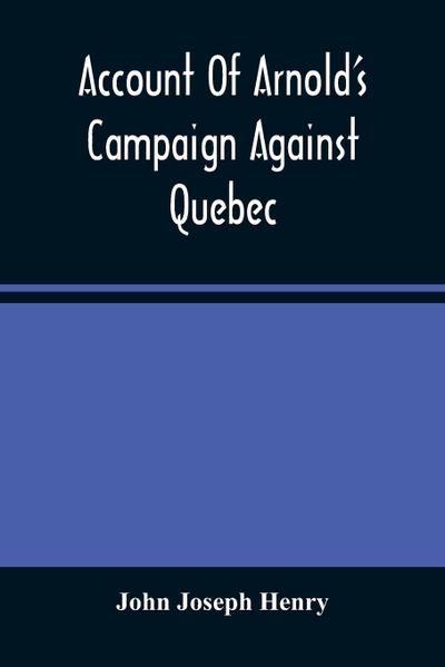Account Of Arnold’S Campaign Against Quebec