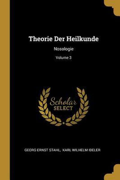 Theorie Der Heilkunde: Nosologie; Volume 3
