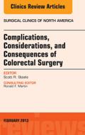 Complications, Considerations and Consequences of Colorectal Surgery, An Issue of Surgical Clinics