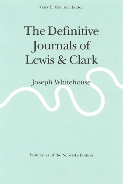 The Definitive Journals of Lewis and Clark, Vol 11
