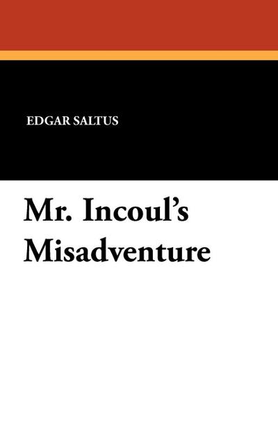 Mr. Incoul’s Misadventure