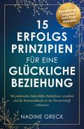 15 Erfolgsprinzipien für eine glückliche Beziehung - Mit praktischen Soforthilfen Bedürfnisse verstehen und die Kommunikation in der Partnerschaft verbessern