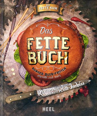 Die fette Kuh präsentiert: Das fette Buch: Burger, Bier & Fritten - Rezepte aud dem Kölner Kult-Imbiss