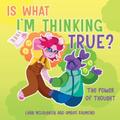 Is What I’m Thinking True? (The Power of Thought)