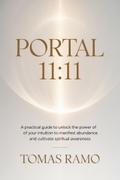 Portal 11:11 - A practical guide to unlock the power of your intuition to manifest abundance and cultivate spiritual awareness