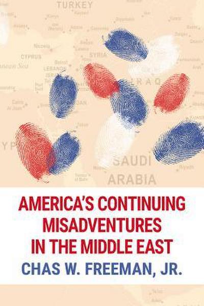 America’s Continuing Misadventures in the Middle East