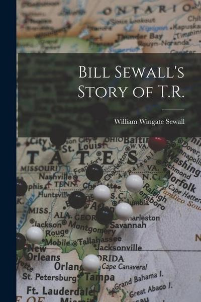 Bill Sewall’s Story of T.R.