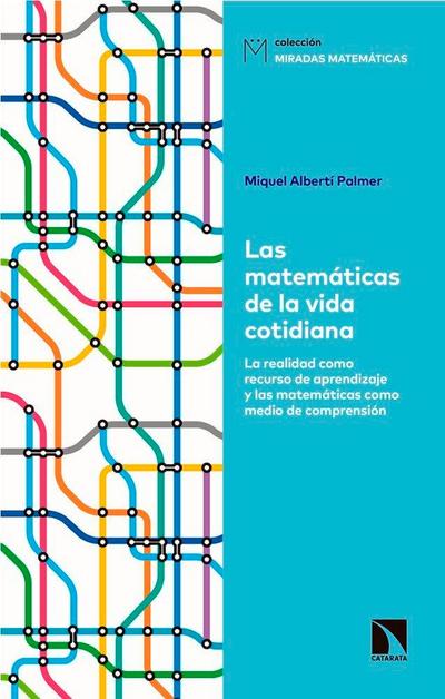 Las matemáticas de la vida cotidiana : la realidad como recurso de aprendizaje y las matemáticas como medio de comprensión