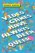 Video Games Have Always Been Queer