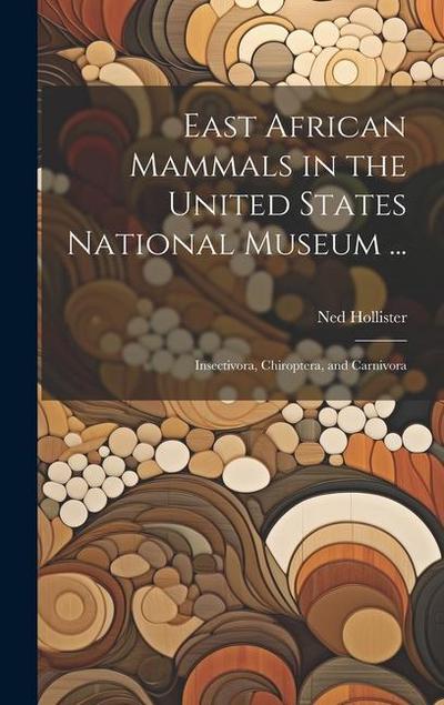 East African Mammals in the United States National Museum ...: Insectivora, Chiroptera, and Carnivora