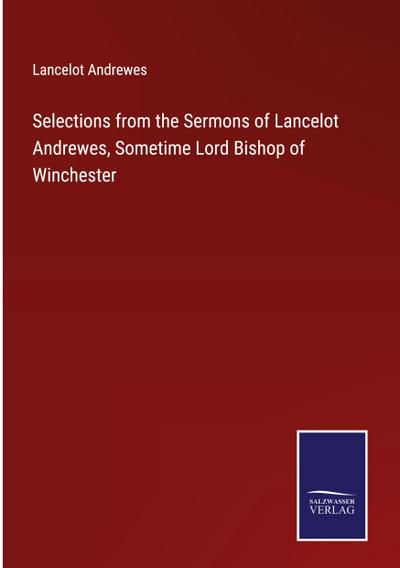 Selections from the Sermons of Lancelot Andrewes, Sometime Lord Bishop of Winchester