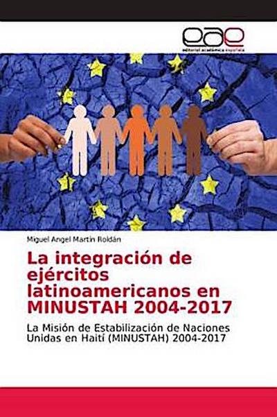 La integración de ejércitos latinoamericanos en MINUSTAH 2004-2017