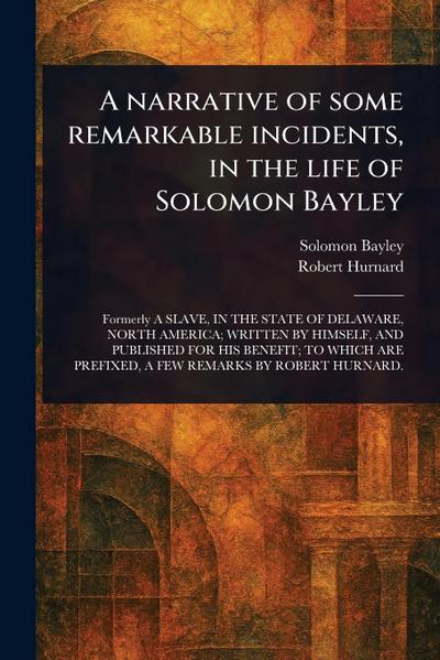 A Narrative of Some Remarkable Incidents, in the Life of Solomon Bayley
