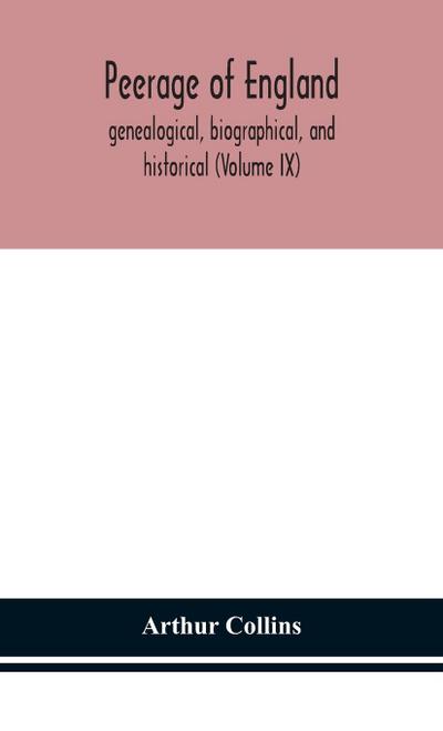 Peerage of England, genealogical, biographical, and historical (Volume IX)