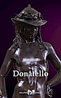Delphi Complete Works of Donatello (Illustrated)