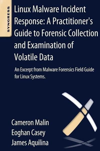Linux Malware Incident Response: A Practitioner’s Guide to Forensic Collection and Examination of Volatile Data