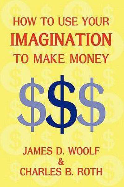 How to Use Your Imagination to Make Money (Business Classic)