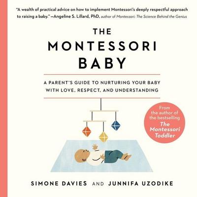 The Montessori Baby Lib/E: A Parent’s Guide to Nurturing Your Baby with Love, Respect, and Understanding