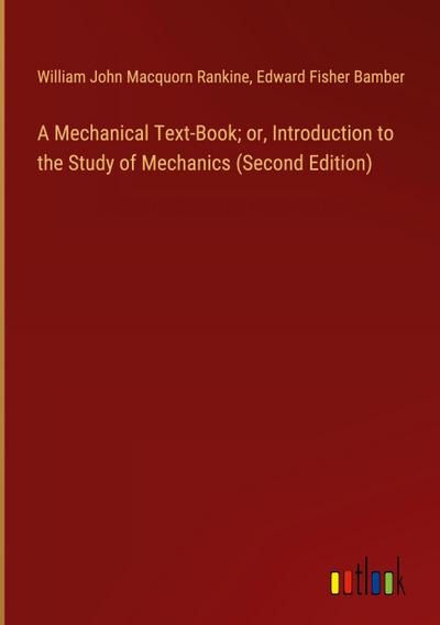 A Mechanical Text-Book; or, Introduction to the Study of Mechanics (Second Edition)