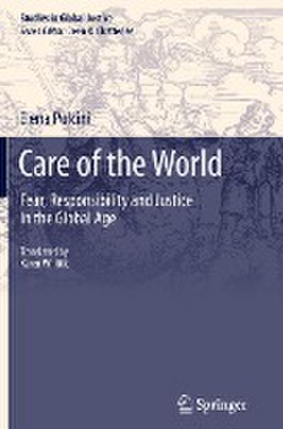 Care of the World: Fear, Responsibility and Justice in the Global Age (Studies in Global Justice, Band 11)