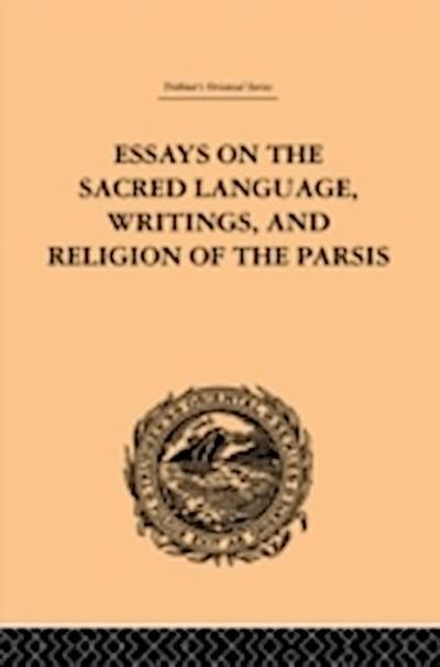 Essays on the Sacred Language, Writings, and Religion of the Parsis