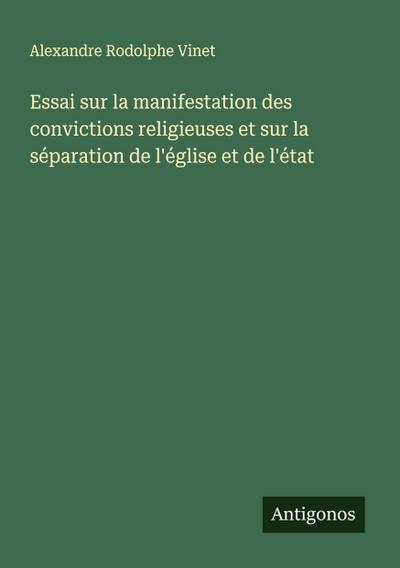 Essai sur la manifestation des convictions religieuses et sur la séparation de l’église et de l’état