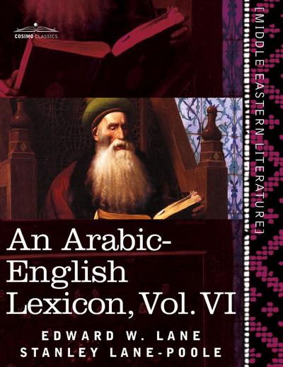 An Arabic-English Lexicon (in Eight Volumes), Vol. VI